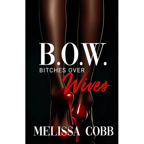 B.O.W.: Bitches Over Wives