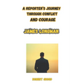 James longman: On the Frontline: The Inherited Mind of a Journalist: A Reporter's Journey Through Conflict and Courage