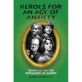 Heroes for an Age of Anxiety: Standing on the Shoulders of Giants
