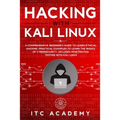 Hacking with Kali Linux: A Comprehensive Beginner's Guide to Learn Ethical Hacking. Practical Examples to Learn the Basics of Cybersecurity. In