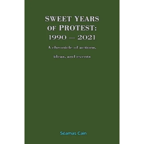 Sweet Years of Protest: 1990 - 2021, A chronicle of actions, ideas, and events