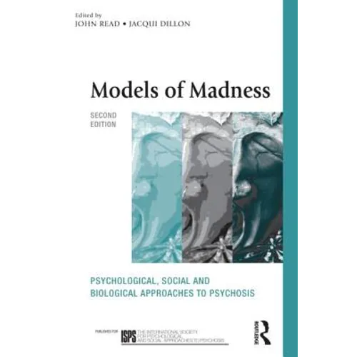 Models of Madness: Psychological, Social and Biological Approaches to Psychosis