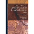 Oil and Gas Development in Illinois During 1953; ISGS IL Petroleum Series No. 71