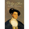 Philipp of Hesse: Unlikely Hero of the Reformation