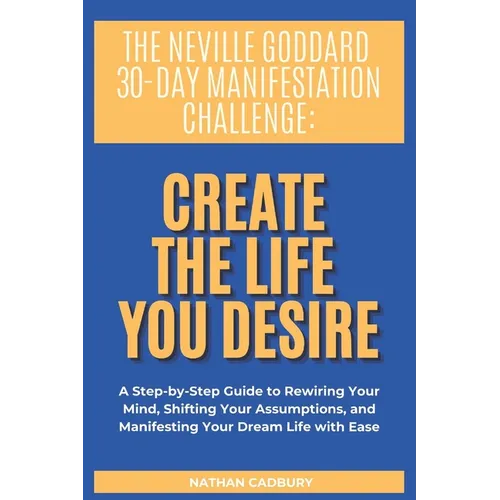 The Neville Goddard 30-Day Manifestation Challenge: Create The Life You Desire - Paperback