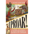 Uproar!: Satire, Scandal and Printmakers in Georgian London