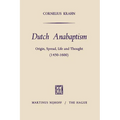 Dutch Anabaptism: Origin, Spread, Life and Thought (1450-1600)