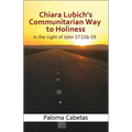Chiara Lubich's Communitarian Way to Holiness: In the Light of John 17: 11b-19