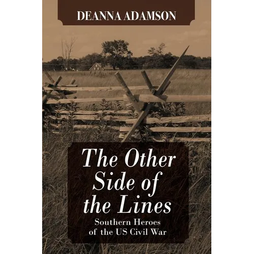 The Other Side of the Lines: Southern Heroes of the U.S. Civil War