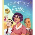 Scientists of Faith: 28 Stories of Brilliant Scientists with Remarkable Faith in God
