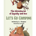 Let's Go Camping: The Adventures of Squishy and Boo
