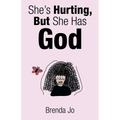 She's Hurting, But She Has God