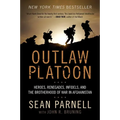Outlaw Platoon: Heroes, Renegades, Infidels, and the Brotherhood of War in Afghanistan