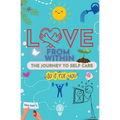 Love From Within: The Journal to Self-Care-Do It for You!