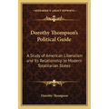 Dorothy Thompson's Political Guide: A Study of American Liberalism and Its Relationship to Modern Totalitarian States