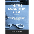 Straight Out of Hell 2 - True Character of a Man: Inside Truth on the Criminal Justice System, Mass Incarceration & Restoration
