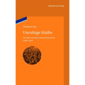 Unruhige Städte: Die Stadt, Das Reich Und Die Reichsstadt (1648-1806)