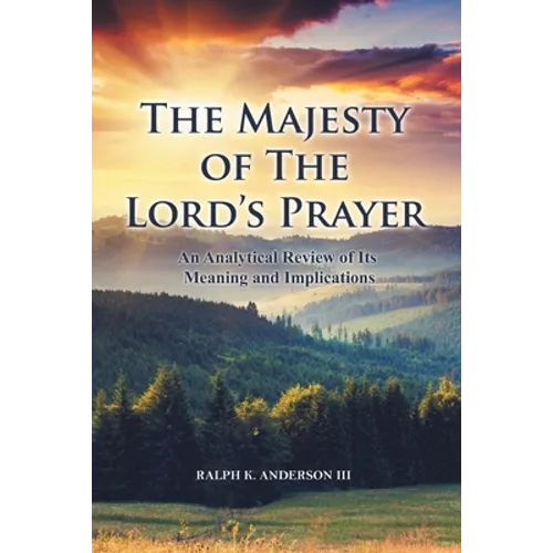 The Majesty of The Lord's Prayer: An Analytical Review of Its Meaning and Implications
