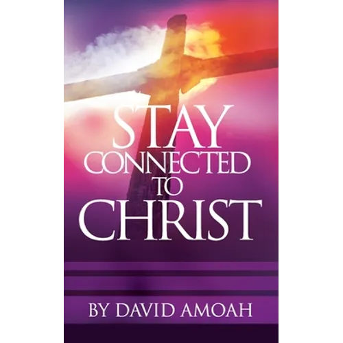 Stay Connected To Christ