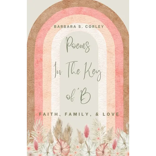 Poems In The Key of 'B: Faith, Family, Love