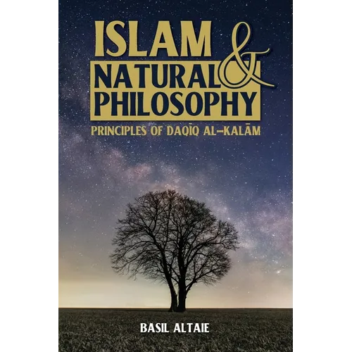 Islam and Natural Philosophy: Principles of Daqīq al-Kalām