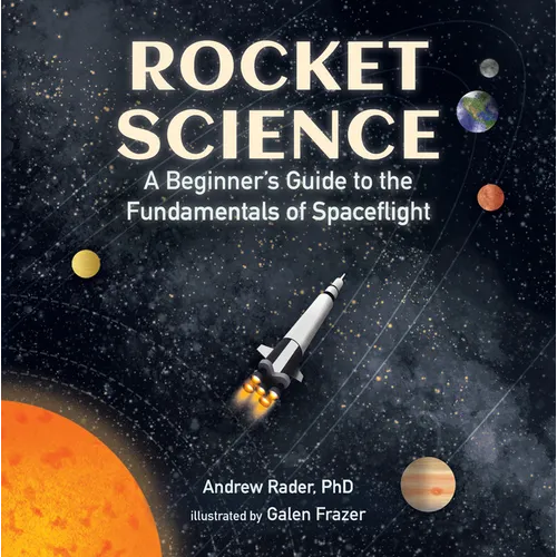 Rocket Science: A Beginnerâ (Tm)S Guide to the Fundamentals of Spaceflight