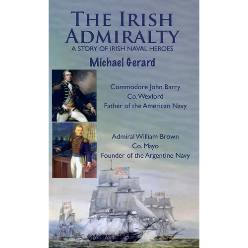 The Irish Admiralty: A Story of Irish Naval Heroes