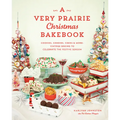 A Very Prairie Christmas Bakebook: Cookies, Candies, Cakes & More: Vintage Baking to Celebrate the Festive Season