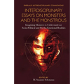 Interdisciplinary Essays on Monsters and the Monstrous: Imagining Monsters to Understand Our Socio-Political and Psycho-Emotional Realities