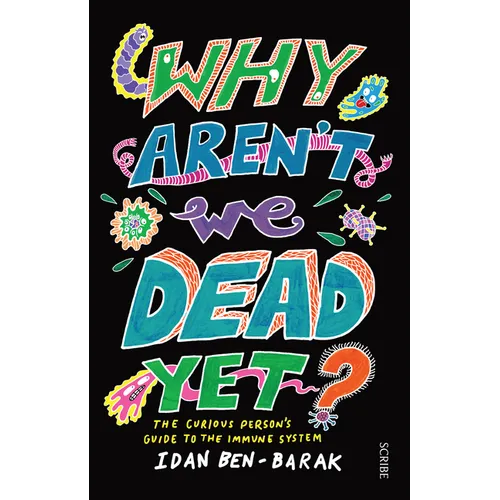 Why Aren't We Dead Yet?: The Curious Person's Guide to the Immune System