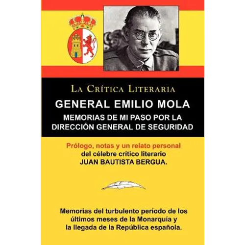 General Emilio Mola: Memorias de Mi Paso Por La Direccion General de Seguridad, Coleccion La Critica Literaria Por El Celebre Critico Liter