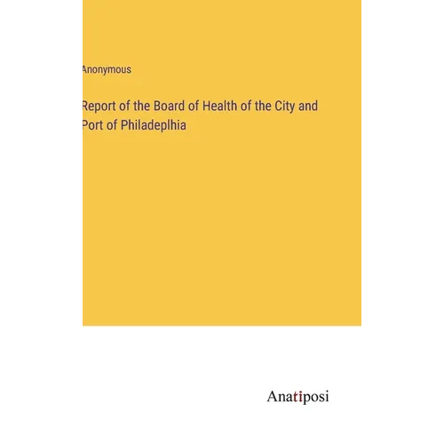 Report of the Board of Health of the City and Port of Philadeplhia