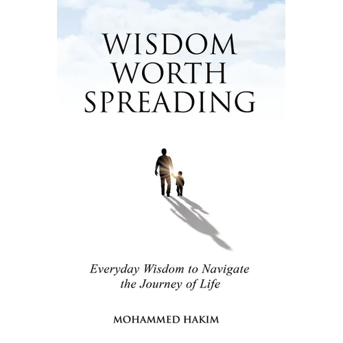Wisdom Worth Spreading: Everyday Wisdom to Navigate the Journey of Life