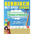 Serbisch Mit Spaß Lernen - Für Kinder: Aller Altersgruppen - 100 Wesentliche Themas Studieren Mit Wortsuchrätsel - Vol.1