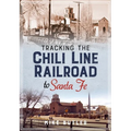 Tracking the Chili Line Railroad to Santa Fe