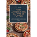Pizza Artistry: The Canvas of Flavor