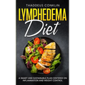 Lymphedema Diet: A Smart and Sustainable Plan Centered on Inflammation and Weight Control