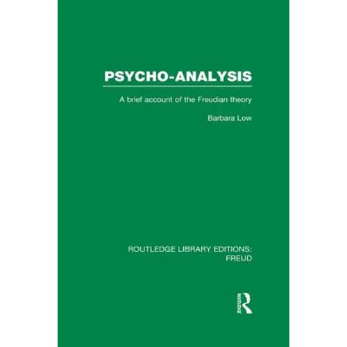 Psycho-Analysis (RLE: Freud): A Brief Account of the Freudian Theory