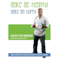 Make Me Healthy, Make Me Happy: Simple methods for creating a healthy lifestyle change