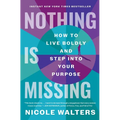 Nothing Is Missing: How to Live Boldly and Step Into Your Purpose