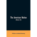The American Nation: A History (Volume 22) Reconstruction, Political and Economic, 1865-1877