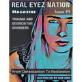 Real Eyez Nation Magazine: Trauma and Dissociative Disorders Issue #1