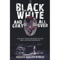 Black, White, and Gray All Over: A Black Man's Odyssey in Life and Law Enforcement
