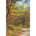 The Origin of the LDS (Mormon) Religion: It's History Proves It Is Untrue!