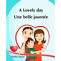 A lovely day. Une Belle Journee: (Bilingual Edition) Children's Picture book English French. Ages 4-7 yrs. French book for kids. Children's Valentine