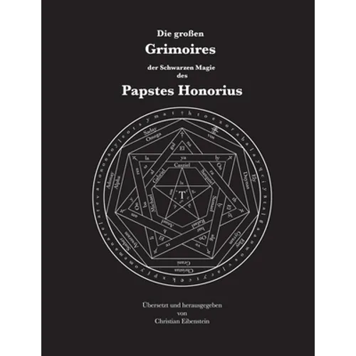 Die großen Grimoires der Schwarzen Magie des Papstes Honorius: Liber Iuratus Honorii - Grimoire des Papstes Honorius