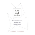 Life and Action: Elementary Structures of Practice and Practical Thought