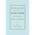 The Music of the Future, a Letter to Frederic Villot, by Richard Wagner, Translated by Edward Dannreuther. (Facsimile of 1873 edition).