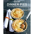 Savory Dinner Pies: More Than 80 Delicious Recipes from Around the World