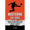 Mastering the Odds: Insider Tips and Secrets from England's Most Successful Football Gambler